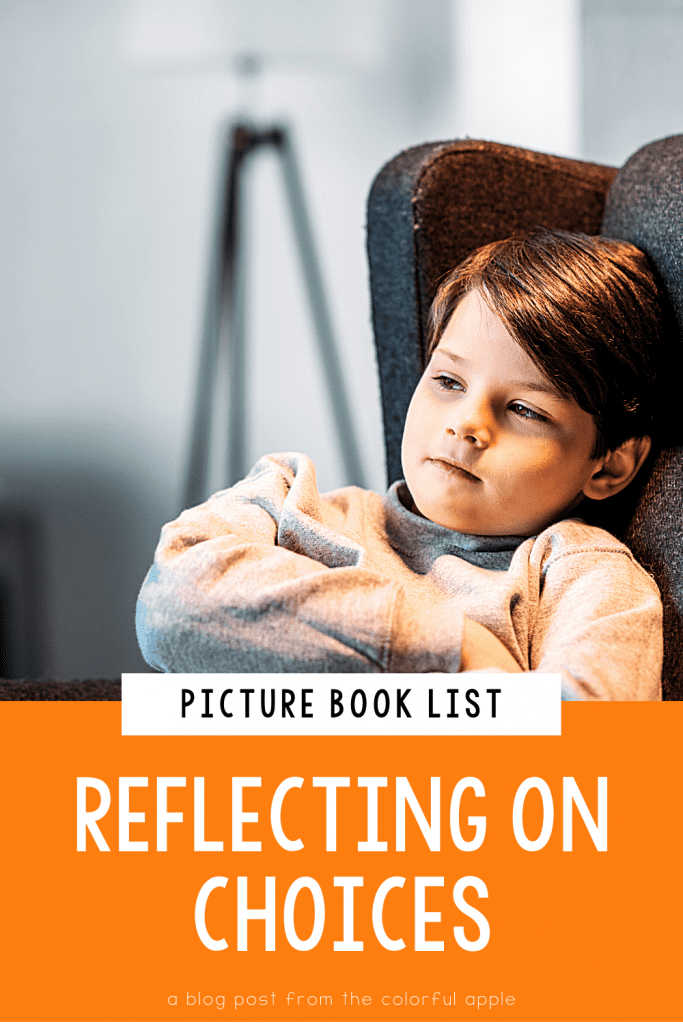 A list of picture books about reflecting on choices for your elementary classroom! Teach students important SEL skills with read-aloud books.