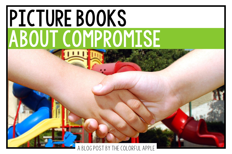 A full list of picture books about compromising.  These books are great to use as read alouds in your classroom!