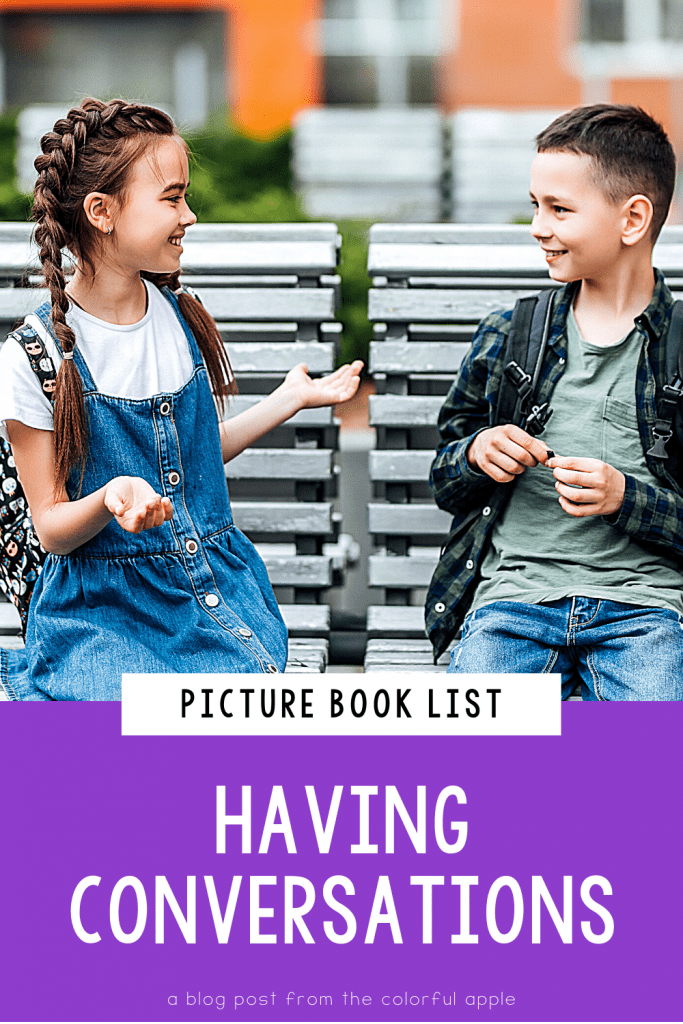 A full list of picture books about having conversations for you to use in your elementary classroom! Great to use as read alouds.