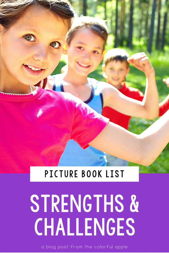 A full list of picture books about strengths and challenges for kids.  These books make great read alouds for Social Emotional Learning!